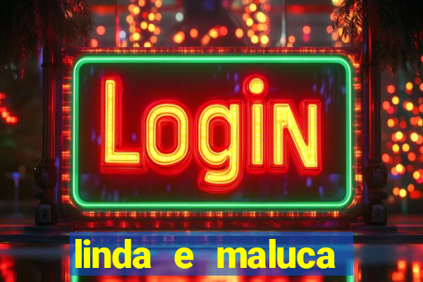 linda e maluca orochi letra